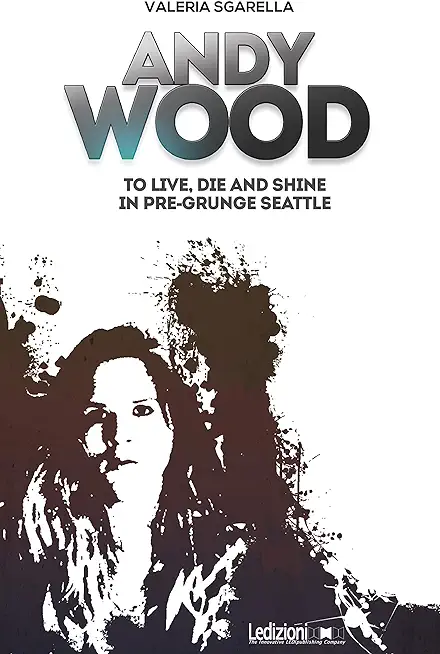 Andy Wood. To live, die and shine in pre-grunge Seattle