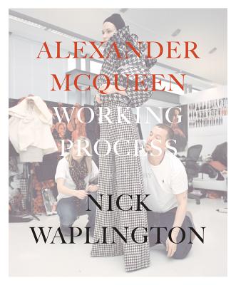 Alexander McQueen: Working Process: Photographs by Nick Waplington