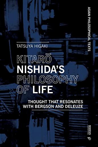 Kitarō Nishida's Philosophy of Life: Thought That Resonates with Bergson and Deleuze