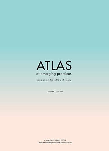 Atlas of Emerging Practices: Being an Architect in the 21st Century