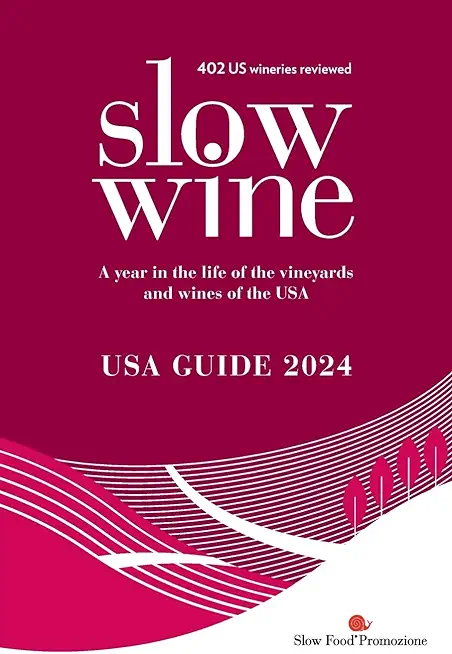 Slow Wine USA Guide 2024: A year in the life of the vineyards and wines of the USA