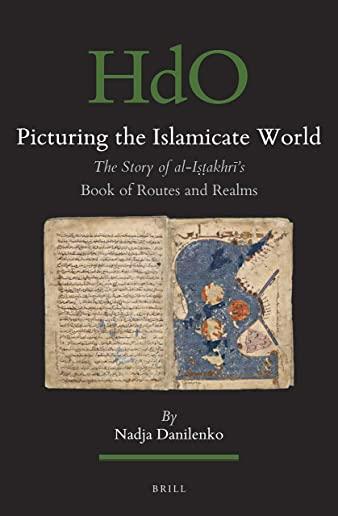 Picturing the Islamicate World: The Story of Al-Iṣṭakhrī's Book of Routes and Realms
