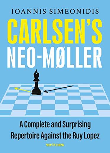 Carlsen's Neo-MÃ¸ller: A Complete and Surprising Repertoire Against the Ruy Lopez