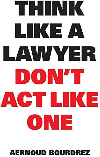 Think Like a Lawyer, Don't ACT Like One