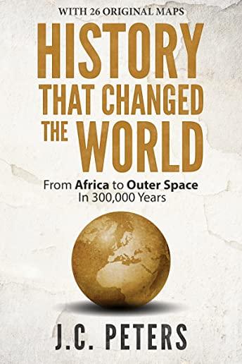 History That Changed the World: From Africa to Outer Space in 300,000 Years