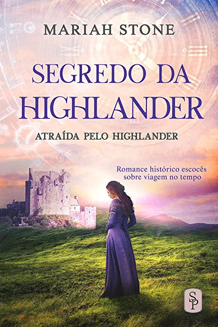Segredo da Highlander: Romance histÃ³rico escocÃªs sobre viagem no tempo