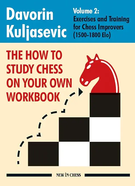 The How to Study Chess on Your Own Workbook: Exercises and Training for Chess Improvers (1500 - 1800 Elo)