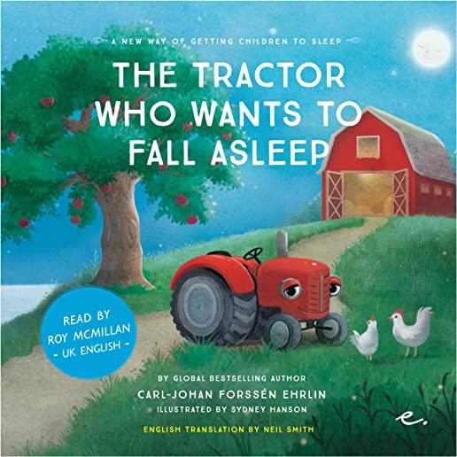 The Tractor Who Wants To Fall Asleep: A New Way of Getting Children to Sleep