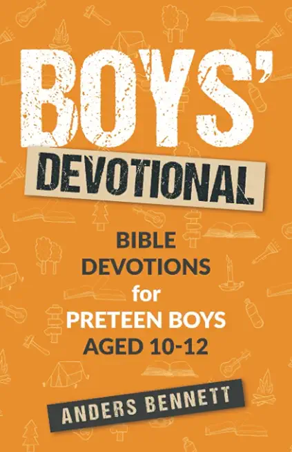 Boys Devotional: Bible Devotions for Preteen Boys Aged 10-12