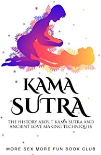 Kama Sutra: The History About Kama Sutra And Ancient Love Making Techniques