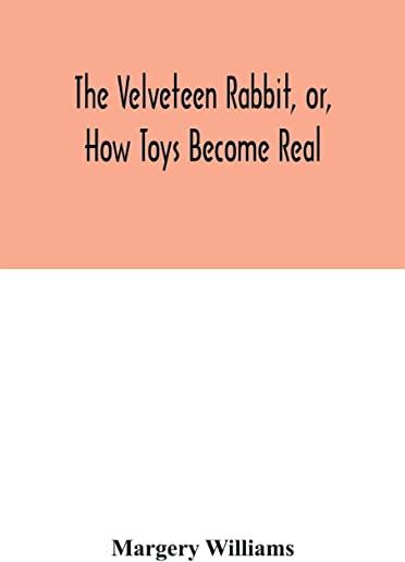 The velveteen rabbit, or, how toys become real