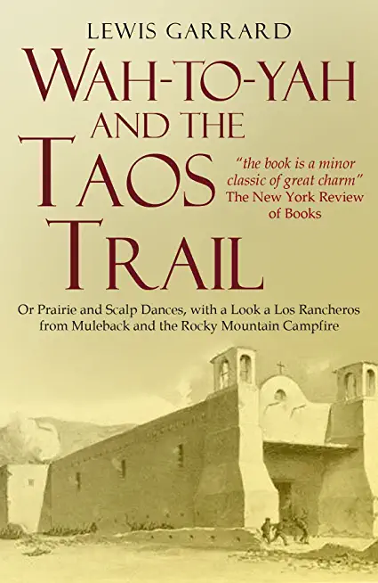 Wah-To-Yah, And The Taos Trail: Or, Prairie Travel And Scalp Dances, With A Look At Los Rancheros From Muleback And The Rocky Mountain Camp-Fire