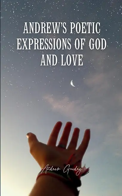 Andrew's Poetic Expressions Of God And Love