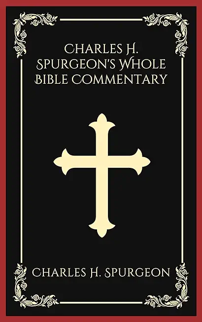 Charles H. Spurgeon's Whole Bible Commentary