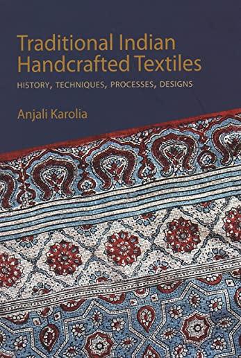 Traditional Indian Handcrafted Textile Vols I & II: History, Techniques, Processes, and Designs