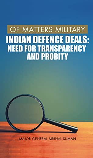 Of Matters Military: Indian Defence Deals (Need for Transparency and Probity): Need for Transparency and Probity