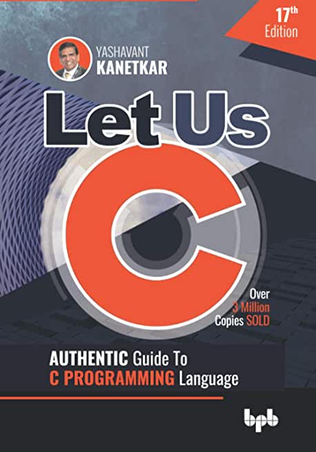 Let Us C: Authentic Guide to C PROGRAMMING Language 17th Edition (English Edition)