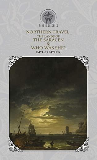 Northern Travel, The Lands of the Saracen & Who Was She?