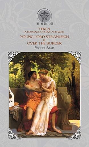 Tekla: A Romance of Love and War, Young Lord Stranleigh & Over the Border