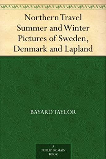 Northern Travel: Summer and Winter Pictures of Sweden, Denmark, and Lapland & Joseph and His Friend: A Story of Pennsylvania