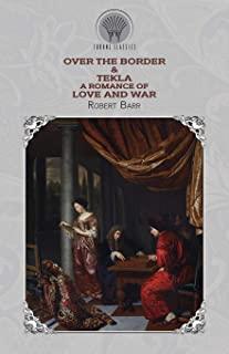 Over the Border & Tekla: A Romance of Love and War