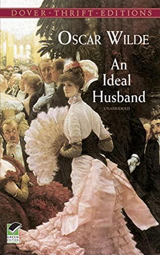 An Ideal Husband: A Play, For Love of the King: A Burmese Masque & Lady Windermere's Fan: A Play About a Good Woman