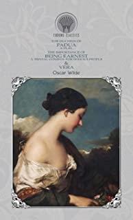The Duchess of Padua: A Play, The Importance of Being Earnest: A Trivial Comedy for Serious People & Vera