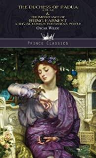 The Duchess of Padua: A Play & The Importance of Being Earnest: A Trivial Comedy for Serious People