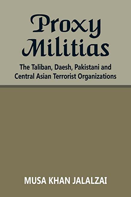 Proxy Militias: The Taliban, Daesh, Pakistani and Central Asian Terrorist Organizations