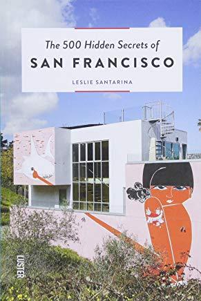 The 500 Hidden Secrets of San Francisco: Updated and Revised