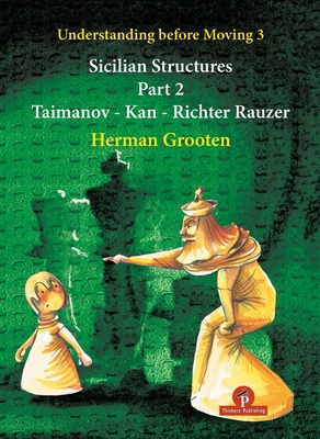 Understanding Before Moving 3 - Part 2: Sicilian Structures - Taimanov - Kan - Richter Rauzer