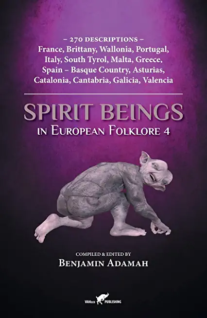 Spirit Beings in European Folklore 4: 270 descriptions - France, Brittany, Wallonia, Portugal, Italy, South Tyrol, Malta, Greece, Spain - Basque Count