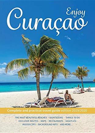 Enjoy Curacao: Complete and practical travel guide edition 2019/2020