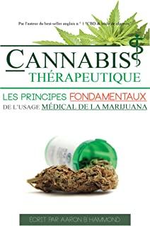 Cannabis ThÃ©rapeutique: Les principes fondamentaux de l'usage mÃ©dical de la marijuana