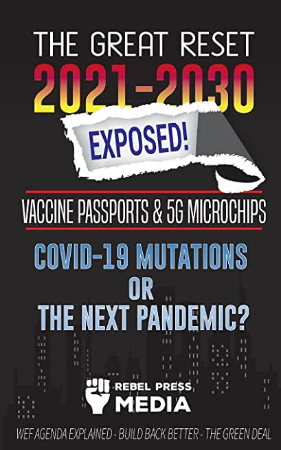 The Great Reset 2021-2030 Exposed!: Vaccine Passports & 5G Microchips, COVID-19 Mutations or The Next Pandemic? WEF Agenda - Build Back Better - The G