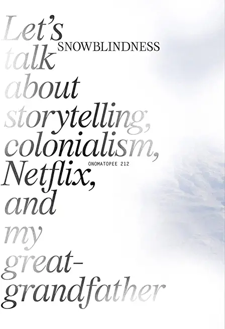 Snowblindness: Let's Talk about Storytelling, Colonialism, Netflix and My Great Grandfather