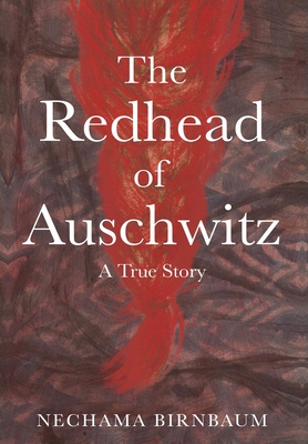 The Redhead of Auschwitz: A True Story