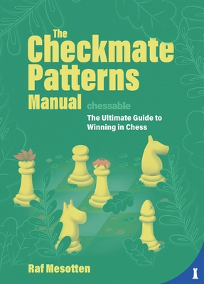 The Checkmate Patterns Manual: The Killer Moves Everyone Should Know