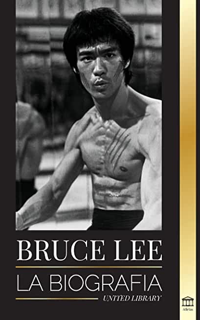 Bruce Lee: La biografÃ­a de un artista marcial y filÃ³sofo del dragÃ³n; sus llamativos pensamientos y sus enseÃ±anzas Be Water, My Fr