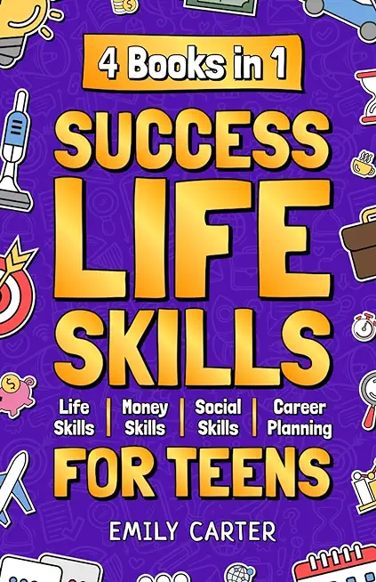Success Life Skills for Teens: 4 Books in 1 - Learn Essential Life Skills, Master Social Skills, Become Financially Savvy, Find Your Future Dream Car