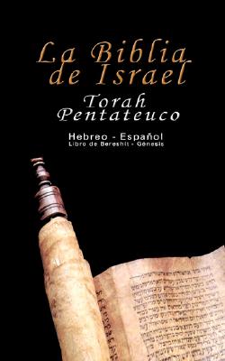 La Biblia de Israel: Torah Pentateuco: Hebreo - EspaÃ±ol: Libro de BereshÃ­t - GÃ©nesis