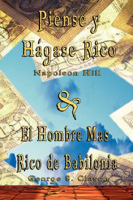 Piense y Hagase Rico by Napoleon Hill & El Hombre Mas Rico de Babilonia by George S. Clason