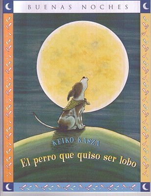 El Perro Que Quiso Ser Lobo = The Dog Who Cried Wolf