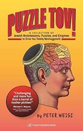 Puzzle Tov!: A Kosher Collection of Jewish Brainteasers, Puzzles, and Enigmas to Drive You Totally Mesghugenneh!