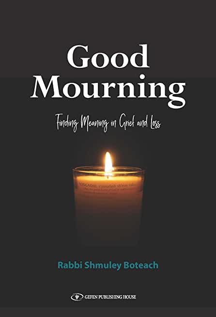 Good Mourning. Finding Meaning in Grief and Loss: Finding Meaning in Grief and Loss