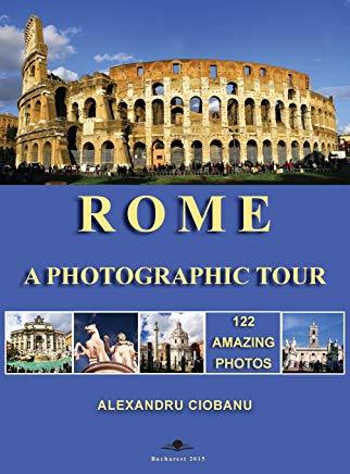 Rome a photographic tour: 122 amazing photos