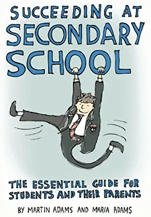 Succeeding at Secondary School: An Essential Guide for Students and their Parents
