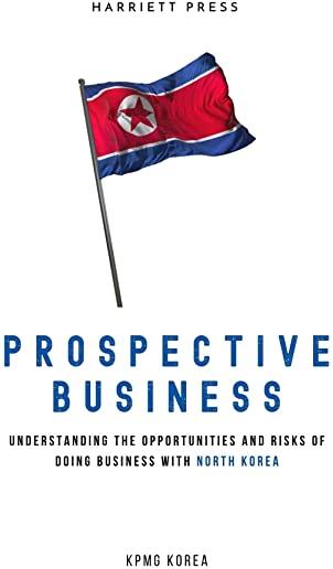 Prospective Business: Understanding the Opportunities and Risks of Doing Business with North Korea