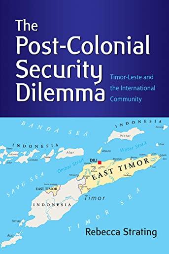 The Post-Colonial Security Dilemma: Timor-Leste and the International Community