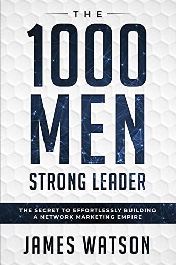 Psychology For Leadership - The 1000 Men Strong Leader (Business Negotiation): The Secret to Effortlessly Building a Network Marketing Empire (Influen